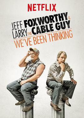 Jeff Foxworthy &amp; Larry the Cable Guy: We've Been Thinking